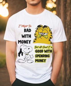 I Might Be Bad With Money But At Least I’m Good With Spending Money Shirt