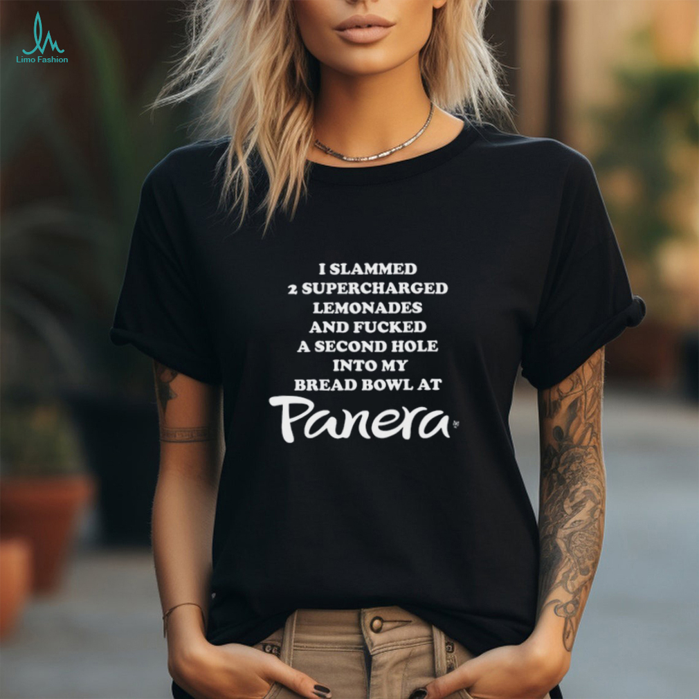 I Slammed 2 Supercharged Lemonades And Fucked A Second Hole Into My Bread Bowl At Panera Shirt I Slammed 2 Supercharged Lemonades And Fucked A Second Hole Into My Bread Bowl At Panera Shirt