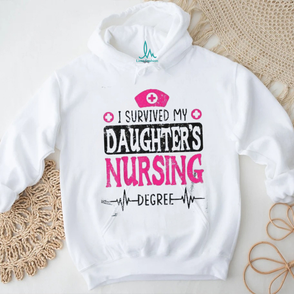 I Survived My Daughters Nursing Degree Nurse School Graduate Shirt I Survived My Daughters Nursing Degree Nurse School Graduate Shirt