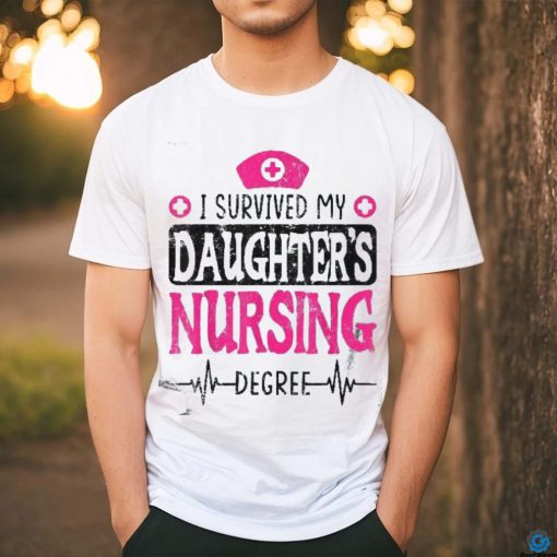 I Survived My Daughters Nursing Degree Nurse School Graduate Shirt
