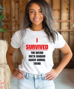 I Survived The Weird Mxtx Fandom Naked Animal Trend Shirt