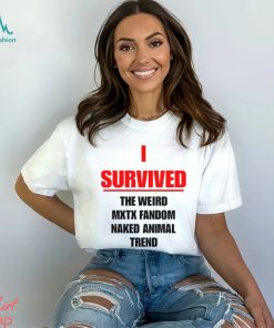 I Survived The Weird Mxtx Fandom Naked Animal Trend Shirt