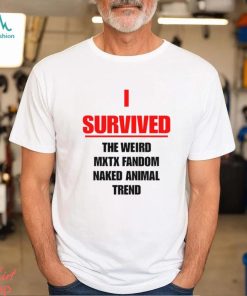 I Survived The Weird Mxtx Fandom Naked Animal Trend Shirt