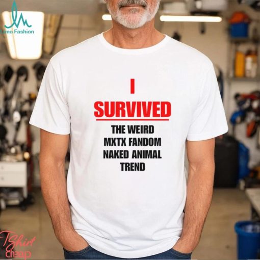 I Survived The Weird Mxtx Fandom Naked Animal Trend Shirt