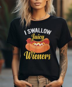 I Swallow Juicy Wieners Joke Sarcastic Family T Shirt