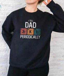 I Tell Dad Jokes Periodically Fathers Day Chemical Pun T Shirt