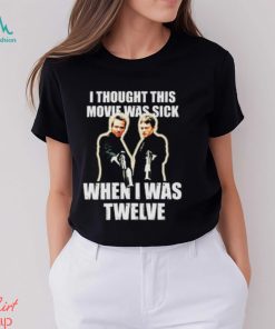 I Thought This Movie Was Sick When I Was Twelve Shirt
