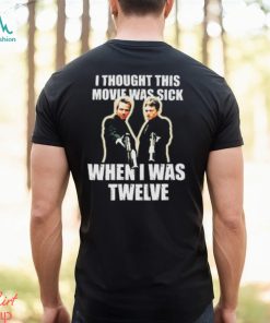 I Thought This Movie Was Sick When I Was Twelve Shirt, hoodie, sweater, long sleeve and tank top I Thought This Movie Was Sick When I Was Twelve Shirt