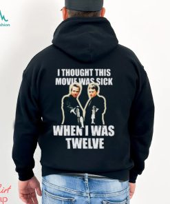 I Thought This Movie Was Sick When I Was Twelve Shirt, hoodie, sweater, long sleeve and tank top I Thought This Movie Was Sick When I Was Twelve Shirt