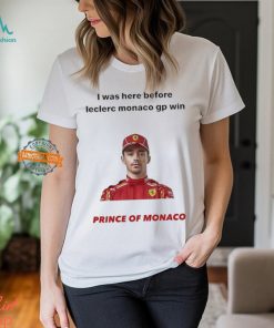 I Was Here Before Leclerc Monaco Gp Win Prince Of Monaco shirt