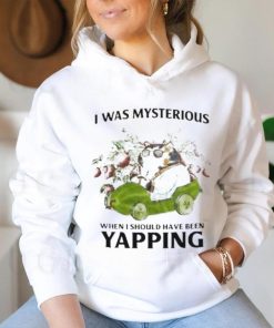 I Was Mysterious When I Should Have Been Yapping Shirt