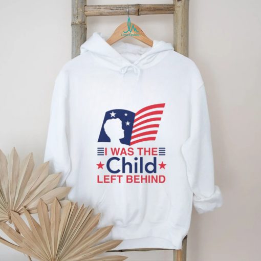 I Was The Child Left Behind shirt