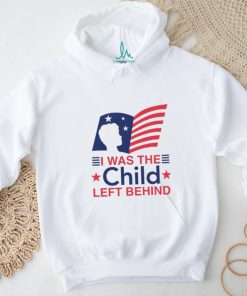 I Was The Child Left Behind shirt