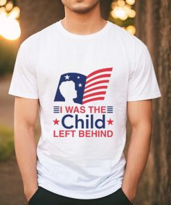 I Was The Child Left Behind shirt