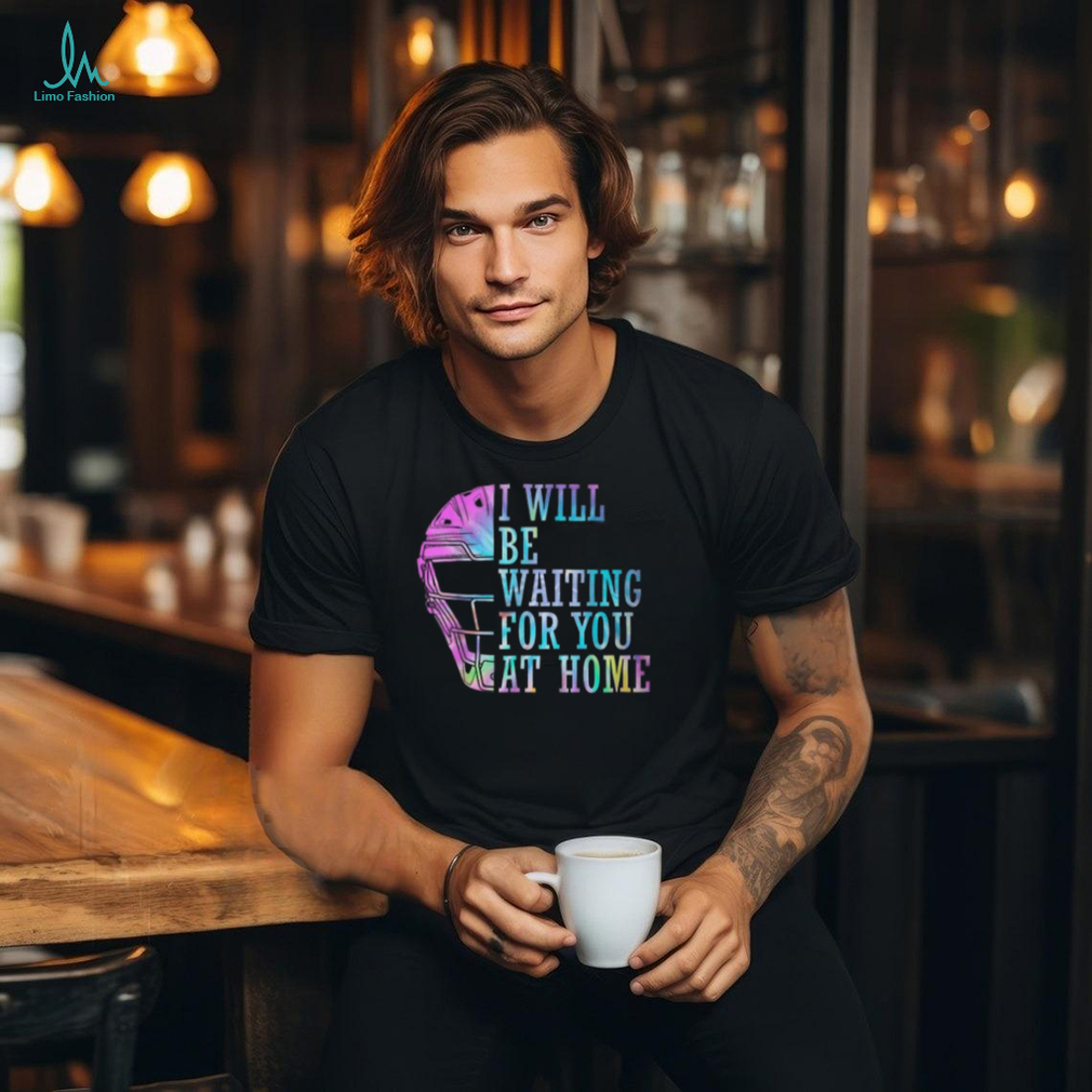 I Will Be Waiting For You At Home Softball Catcher T Shirt I Will Be Waiting For You At Home Softball Catcher T Shirt