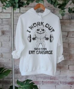I Work Out So I Can Eat Garbage Racoon Trash Eater Foodie T Shirt