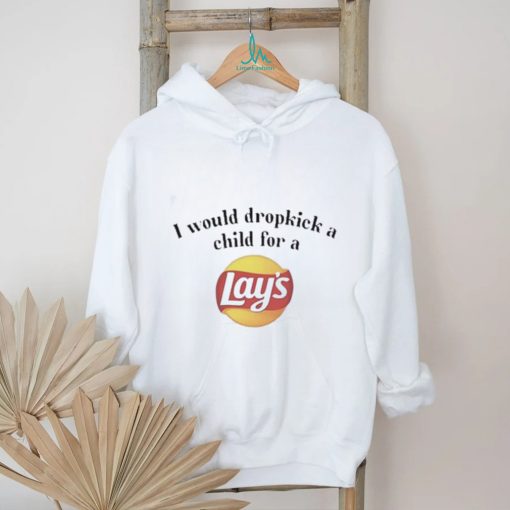 I Would Dropkick A Child For A Lays Chip Shirt