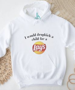 I Would Dropkick A Child For A Lays Chip Shirt