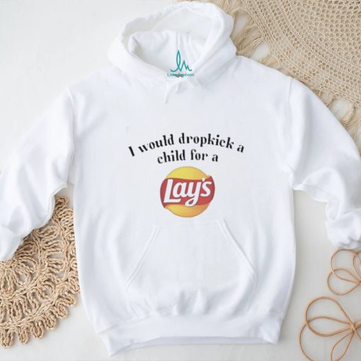 I Would Dropkick A Child For A Lays Chip Shirt