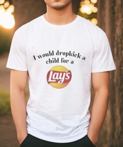 I Would Dropkick A Child For A Lays Chip Shirt