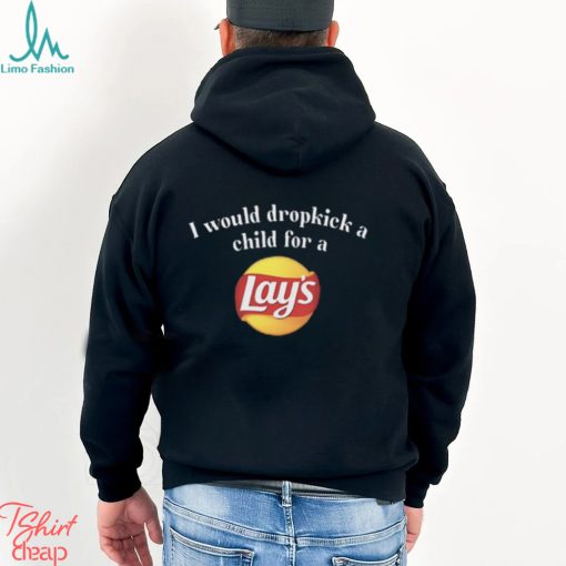 I Would Dropkick A Child For A Lays Chip T Shirt