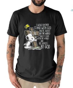 I Would Rather Stand With God And Be Judged By The World Than To Stand With The World And Be Judge By God Unisex T Shirt
