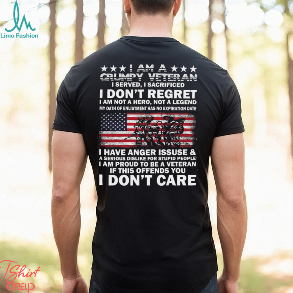 I am a Grumpy Veteran I dont Care Veteran T Shirt I am a Grumpy Veteran I dont Care Veteran T Shirt