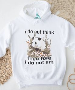 I do not think therefore I do not am confused flower possum shirt