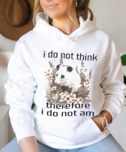 I do not think therefore I do not am confused flower possum shirt