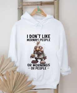 I don’t like morning people or morning or people shirt