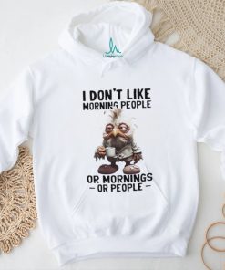 I don’t like morning people or morning or people shirt