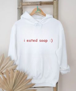 I eated soap shirt