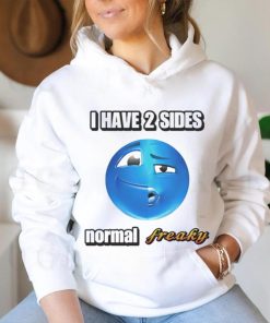 I have 2 sides normal freaky shirt