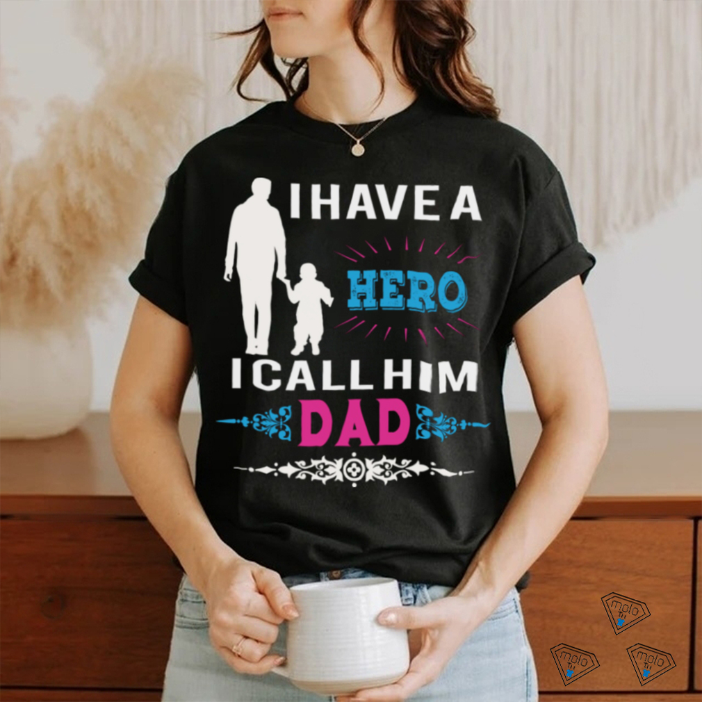 I have a hero i call him dad shirt I have a hero i call him dad shirt