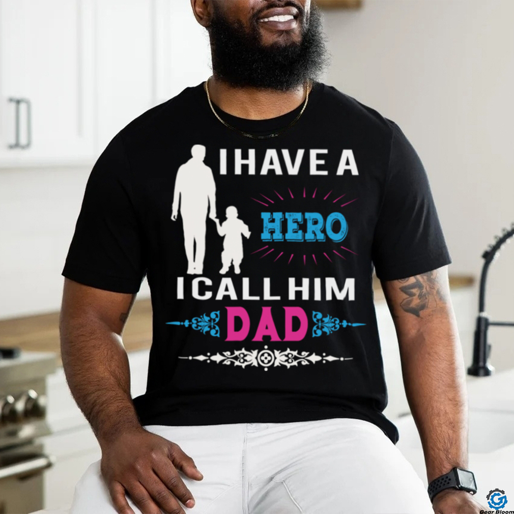 I have a hero i call him dad shirt I have a hero i call him dad shirt