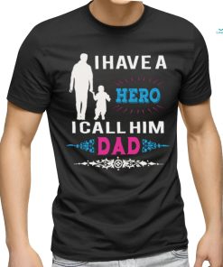 I have a hero i call him dad shirt