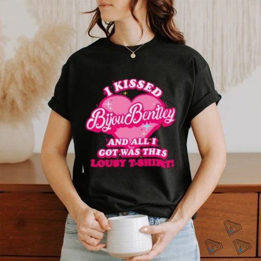 I kissed bijou bentley and all I got was this lousy shirt