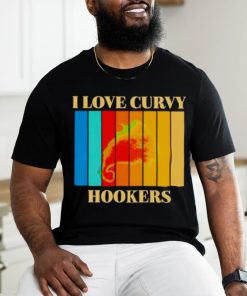 I love Curvy Hookers vintage shirt