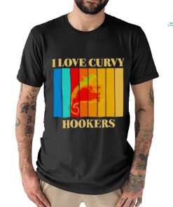 I love Curvy Hookers vintage shirt