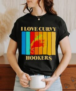 I love Curvy Hookers vintage shirt