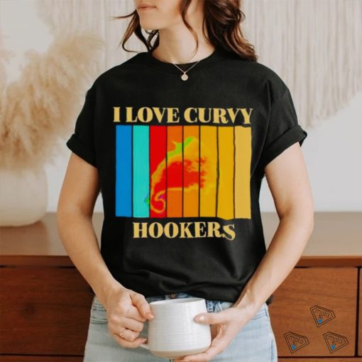 I love Curvy Hookers vintage shirt