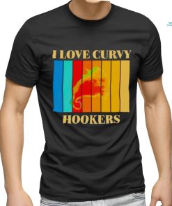 I love Curvy Hookers vintage shirt