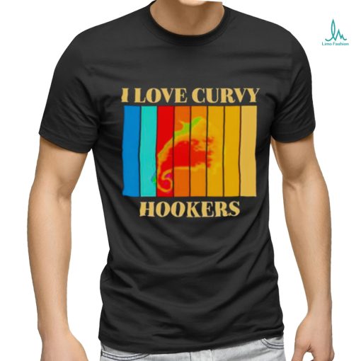 I love Curvy Hookers vintage shirt