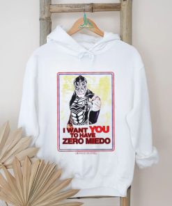 I want you to have zero miedo shirt