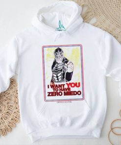 I want you to have zero miedo shirt