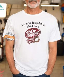I would dropkick a child for a Dr Pepper creamy coconut shirt