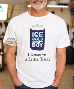 Ice cold crispy boy crispy i deserve a little treat shirt