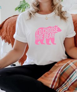 I'd Choose The Bear Shirt