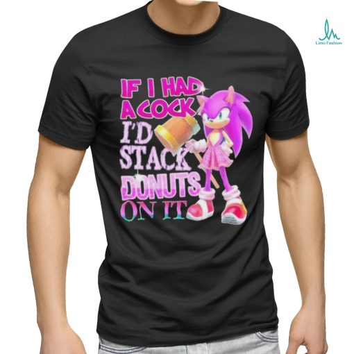 If I Had A Cock I’d Stack Donuts On It Shirt