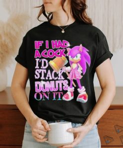 If I Had A Cock I’d Stack Donuts On It Shirt